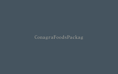 ConagraFoodsPackagedFoods，LLC召回两种牛肉产品，原因是品牌错误和全部未申报